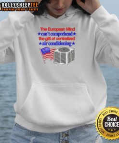 Premium hoodie featuring 'The European Mind Can't Comprehend The Gift Of Centralized Air Conditioning' graphic design.