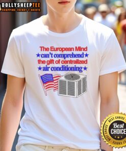 Premium T-shirt featuring 'The European Mind Can't Comprehend The Gift Of Centralized Air Conditioning' design.