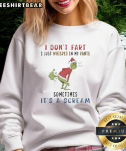 Premium Grinch sweatshirt featuring 'I Don't Fart, I Just Whisper In My Pants' humorous design for festive fun.