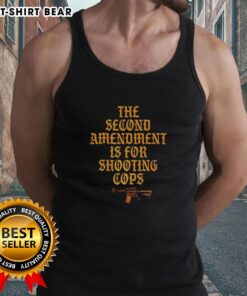 Premium sarcastic tank top featuring 'The Second Amendment is for shooting cops' slogan, perfect for bold statements.