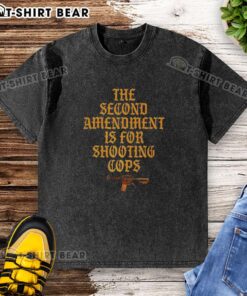 Premium sarcastic 'The Second Amendment Is For Shooting Cops' washed t-shirt showcasing bold graphic design.