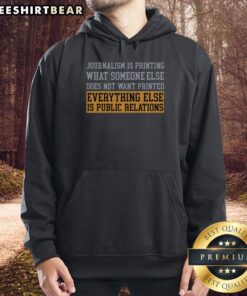 Alt Text: Premium hoodie featuring the quote The Truth in Print Journalism is Printing What Someone Else Does Not Want Printed.