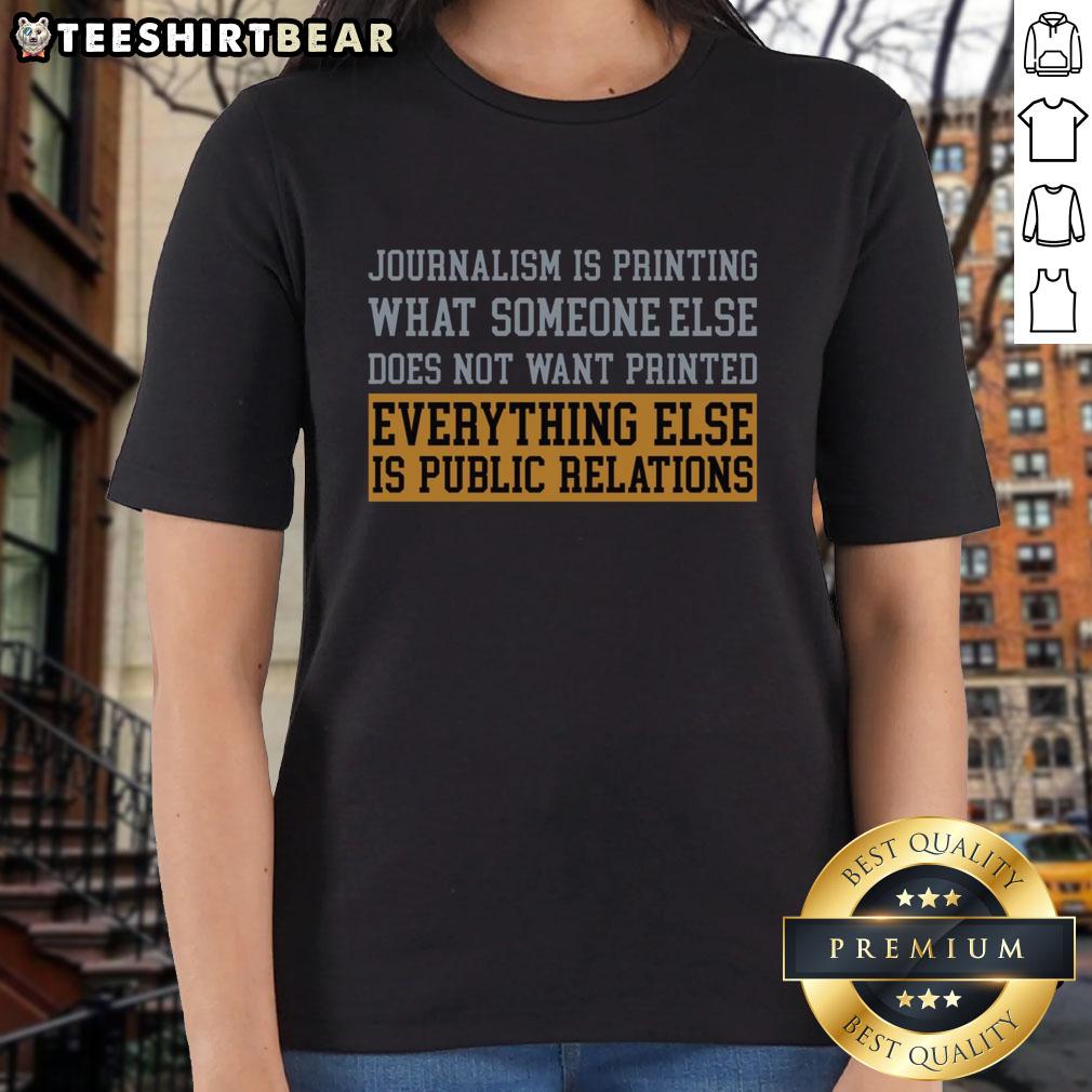 Premium The Truth In Print Journalism Is Printing What Someone Else Does Not Want Printed Ladies-Tee Premium ladies tee featuring 'The Truth in Print Journalism' quote, emphasizing bold printing and free expression.