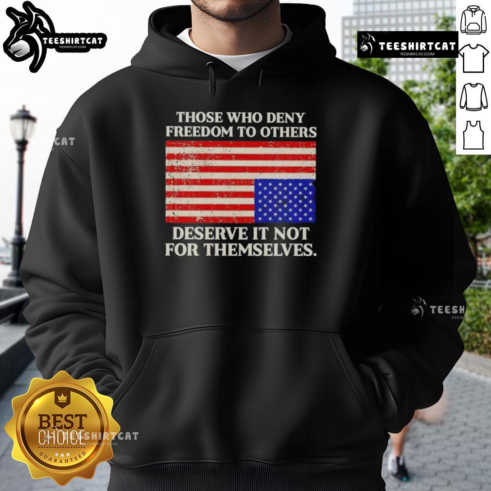 Premium Those Who Deny Freedom To Others Deserve It Not For Themselves Usa Flag Hoodie Alt Text: Premium USA flag hoodie with quote Those who deny freedom to others deserve it not for themselves.