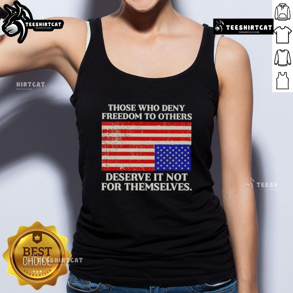 Premium Those Who Deny Freedom To Others Deserve It Not For Themselves Usa Flag Tank Top Alt Text: Premium tank top featuring the USA flag and the quote, Those who deny freedom to others deserve it not for themselves.
