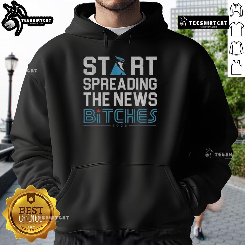 Premium Toronto Blue Jays Baseball 2025 Start Spreading The News Bitches Funny Hoodie Funny Premium Toronto Blue Jays baseball hoodie for 2025 featuring 'Start Spreading The News' design.