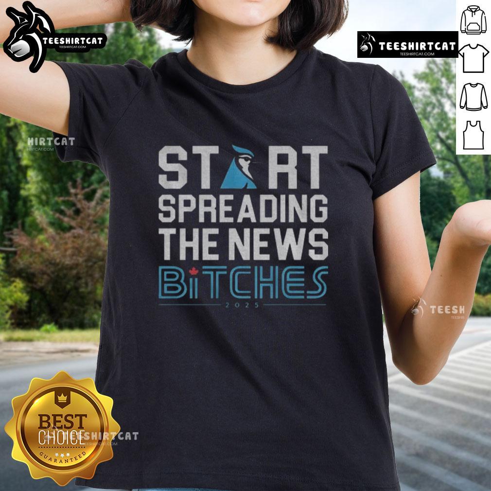 Premium Toronto Blue Jays Baseball 2025 Start Spreading The News Bitches Funny Ladies-Tee Premium Toronto Blue Jays baseball tee for ladies with funny 'Start Spreading The News Bitches' design, perfect for fans.