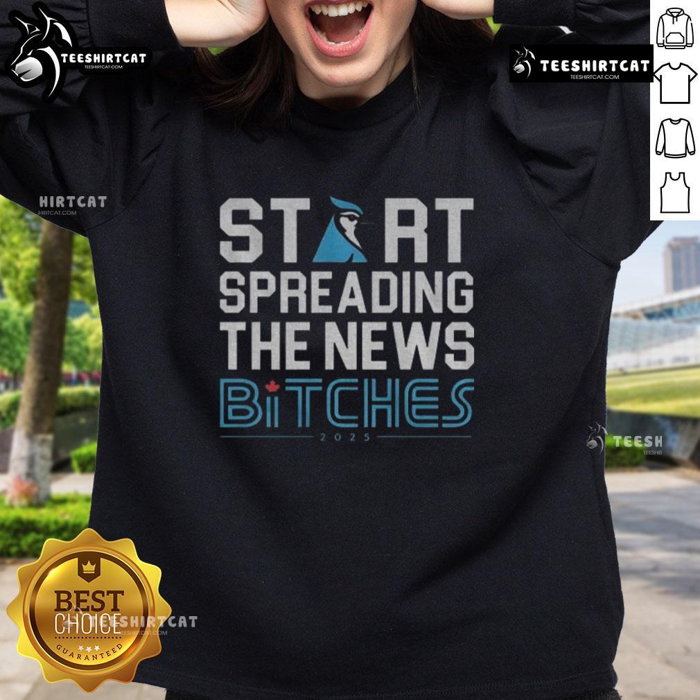 Premium Toronto Blue Jays Baseball 2025 Start Spreading The News Bitches Funny Sweatshirt Premium Toronto Blue Jays baseball sweatshirt 2025 with funny 'Start Spreading The News' design for fans.
