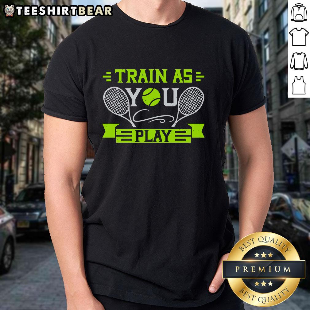Premium Train As You Play Tennis T Shirt Premium Train As You Play Tennis T-Shirt showcasing a stylish design for tennis enthusiasts and athletes.
