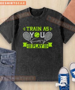 Premium Train As You Play Tennis Washed T-Shirt featuring a stylish design perfect for tennis enthusiasts and athletes.