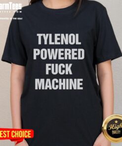 Premium Tylenol Powered F*ck Machine Ladies Tee featuring vibrant design and comfortable fit for stylish casual wear.