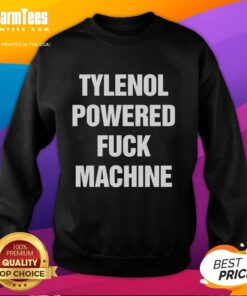 Premium Tylenol Powered F*ck Machine sweatshirt featuring bold graphics and a comfortable fit for casual wear.