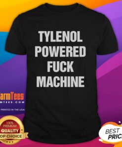 Premium Tylenol Powered Fck Machine T-Shirt featuring a bold graphic design, perfect for humor and comfort in casual wear.