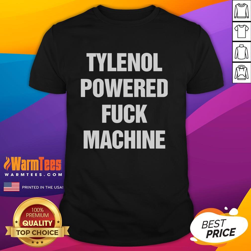Premium Tylenol Powered Fck Machine T Shirt Premium Tylenol Powered Fck Machine T-Shirt featuring a bold graphic design, perfect for humor and comfort in casual wear.