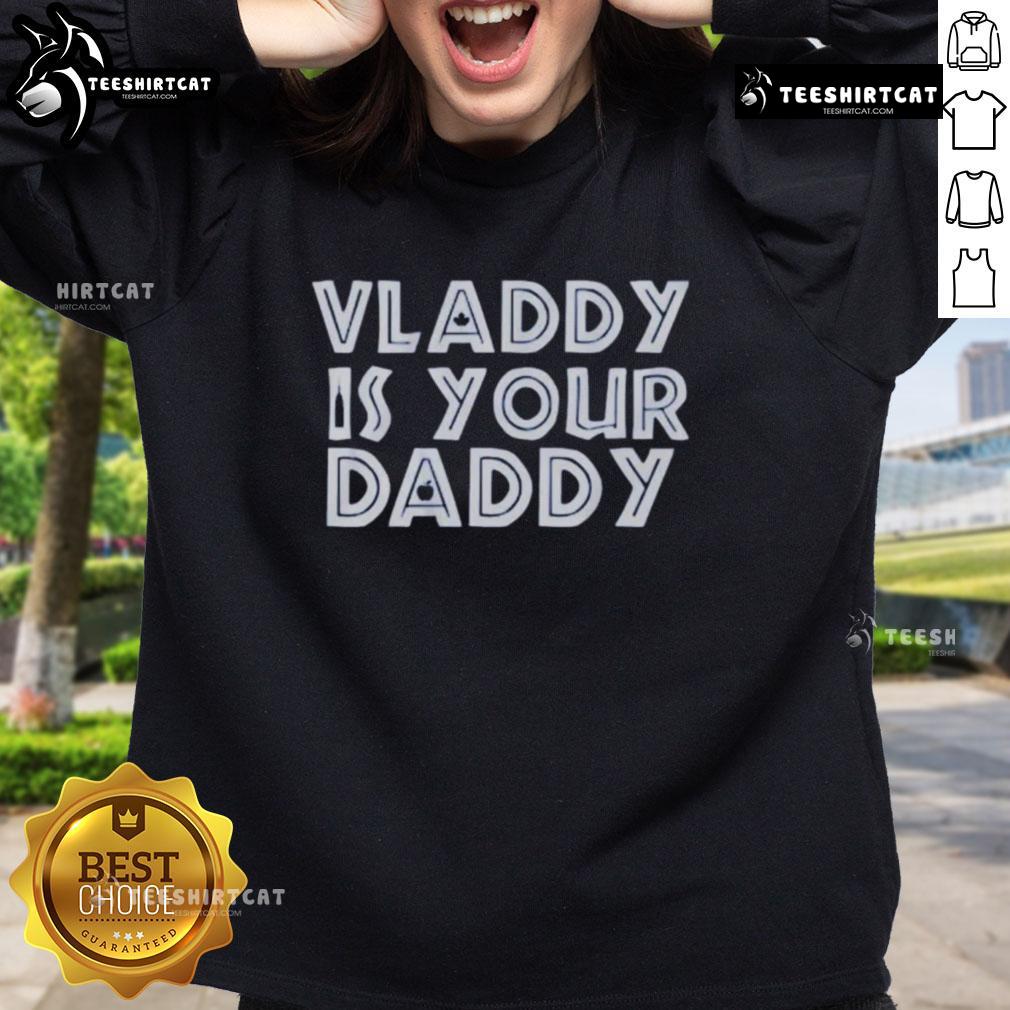 Premium Vladimir Guerrero Jr Toronto Blue Jays Vladdy Is Your Daddy Baseball Sweatshirt Alt Text: Premium Vladimir Guerrero Jr. Toronto Blue Jays 'Vladdy Is Your Daddy' sweatshirt featuring bold team colors.