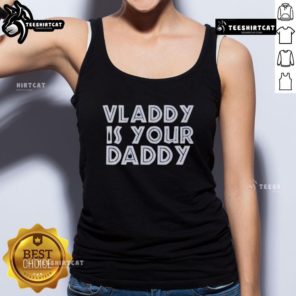 Premium Vladimir Guerrero Jr Toronto Blue Jays Vladdy Is Your Daddy Baseball Tank Top Alt Text: Premium Vladimir Guerrero Jr. Toronto Blue Jays tank top featuring Vladdy Is Your Daddy design for baseball fans.