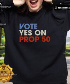 Alt Text: Premium Vote Yes on Prop 50 Sweatshirt featuring bold text design, perfect for supporting Prop 50 advocacy.