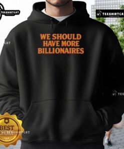 Premium 'We Should Have More Billionaires' hoodie in black, showcasing a stylish design for modern fashion enthusiasts.