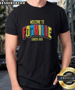Premium Welcome To Fooville Santa Ana T-Shirt featuring vibrant design and comfortable fabric for a stylish look.