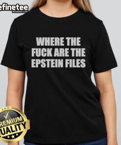 Premium Where The Fck Are The Epstein Files T-Shirt - Image 3
