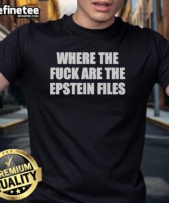 Premium 'Where The Fck Are The Epstein Files' T-Shirt featuring bold text design, perfect for statement fashion.