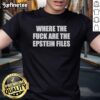 Premium 'Where The Fck Are The Epstein Files' T-Shirt featuring bold text design, perfect for statement fashion.