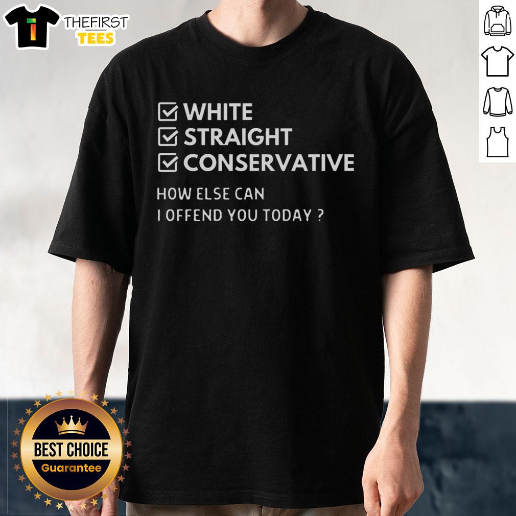 premium-white-straight-conservative-how-else-can-i-offend-you-today-t-shirt-1 Premium White Straight Conservative 'How Else Can I Offend You Today' T-Shirt showcasing bold text design and modern style.
