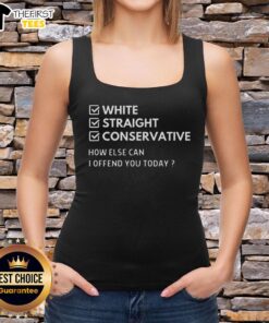 Premium White Straight Conservative How Else Can I Offend You Today T-Shirt - Image 4