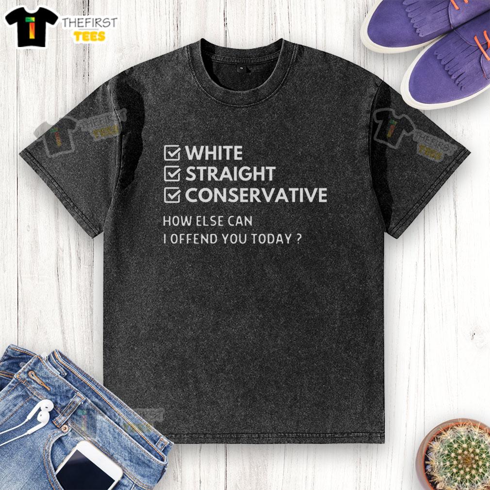 premium-white-straight-conservative-how-else-can-i-offend-you-today-washed-t-shirt Premium White Straight Conservative How Else Can I Offend You Today T-Shirt - Image 6