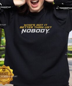 Premium 'Who's Got It Better Than Us? Nobody' sweatshirt in stylish design, perfect for casual wear and making a statement.