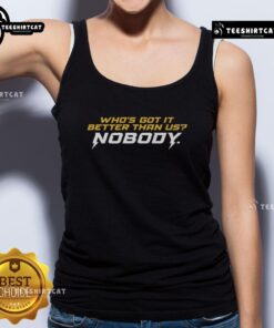 Premium 'Who's Got It Better Than Us? Nobody' tank top in stylish design, perfect for casual summer outfits.