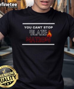 Alt Text: Premium You Can't Stop Blaze Nation T-Shirt featuring bold graphics and vibrant colors for stylish fans.