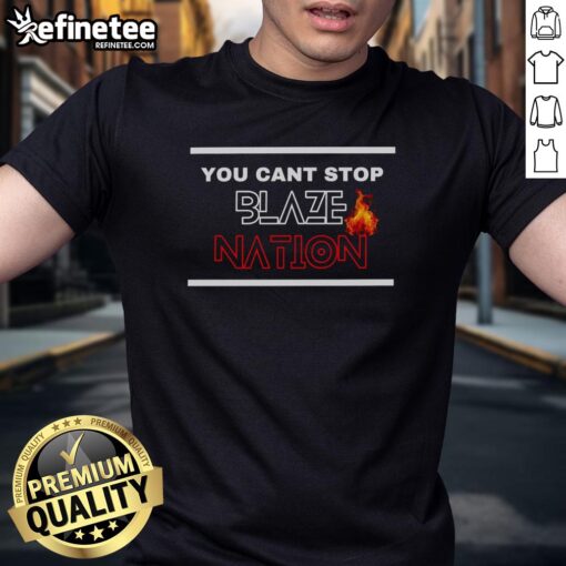 Alt Text: Premium You Can't Stop Blaze Nation T-Shirt featuring bold graphics and vibrant colors for stylish fans.