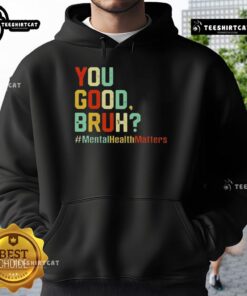 Premium You Good Bruh hoodie promoting mental health awareness and support, featuring a stylish design in vibrant colors.