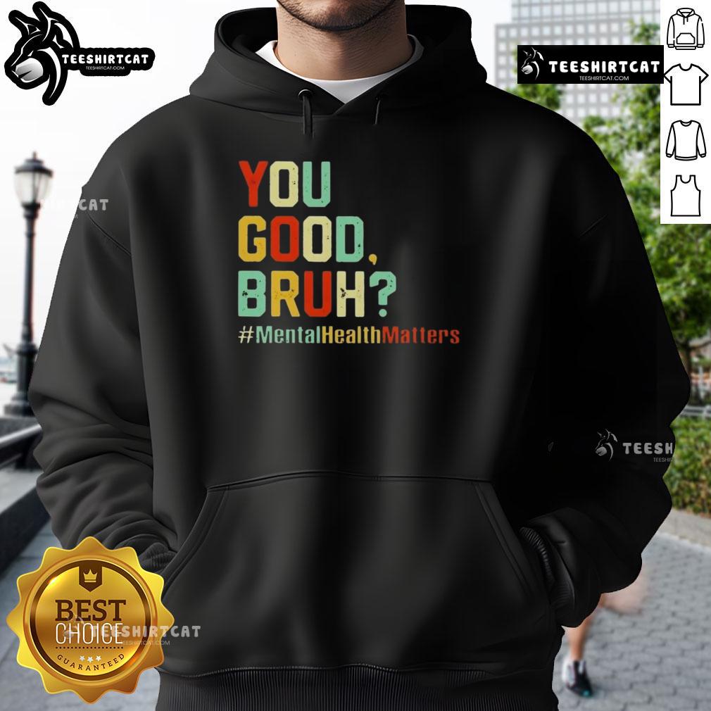 Premium You Good Bruh Mental Health Awareness Support Hoodie Premium You Good Bruh hoodie promoting mental health awareness and support, featuring a stylish design in vibrant colors.