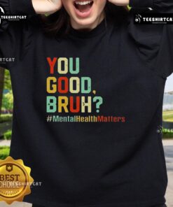 Premium You Good Bruh Mental Health Awareness Support Sweatshirt in stylish design, perfect for promoting mental health.