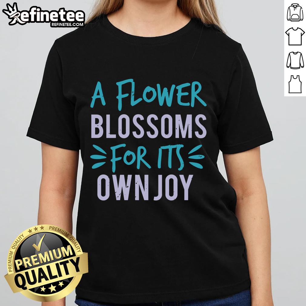 pretty-a-flower-blossoms-for-its-own-joy-ladies-tee Pretty A Flower Blossoms For Its Own Joy T-Shirt - Image 3