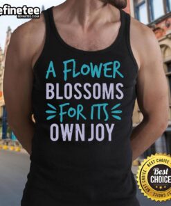 Pretty A Flower Blossoms For Its Own Joy T-Shirt - Image 4