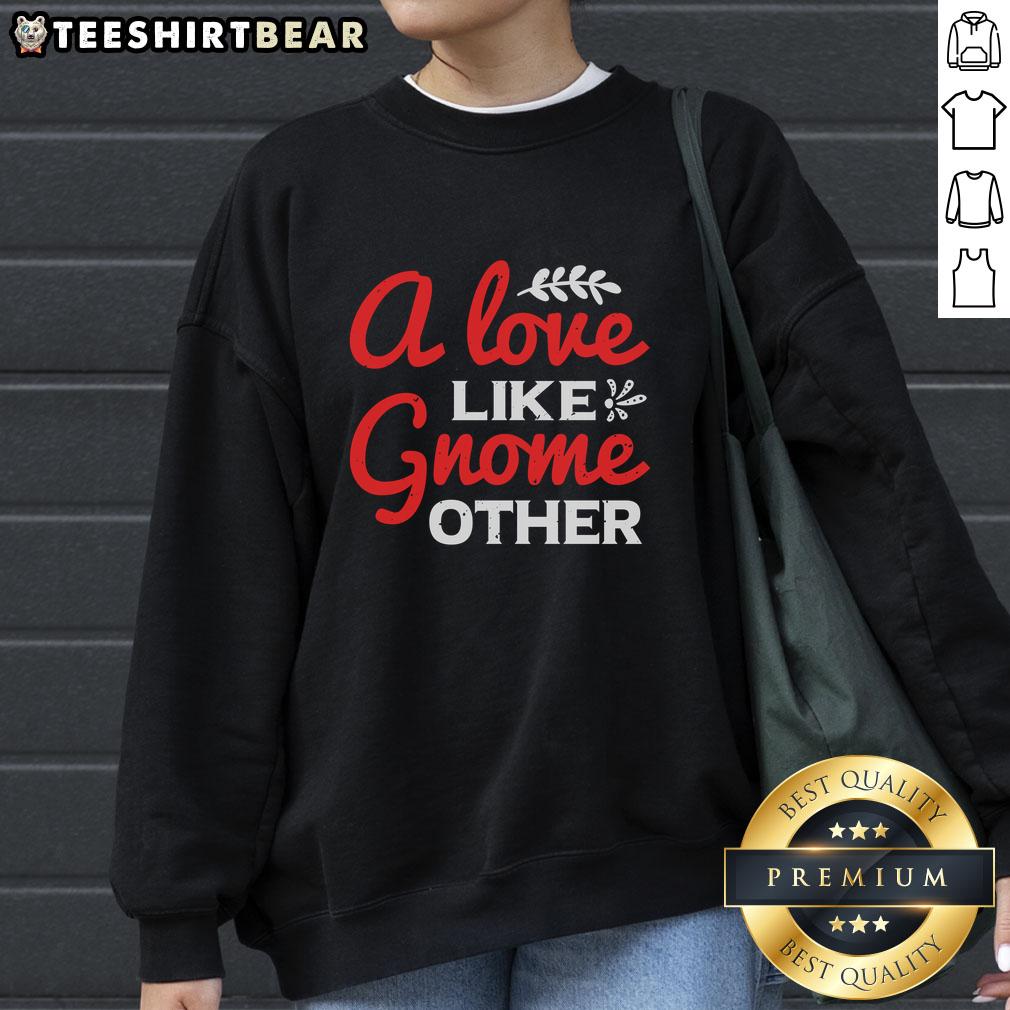 Pretty A Love Gnome Like Other Sweatshirt Alt Text: Cozy 'Pretty A Love Gnome' sweatshirt featuring a cute gnome design, perfect for casual wear and gifting.