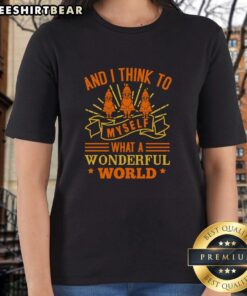 Pretty And I Think To Myself What A Wonderful World Ladies Tee featuring vibrant design and comfortable fit for casual wear.