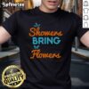 Pretty April Showers Bring May Flowers T-Shirt featuring vibrant floral designs and cheerful spring colors.