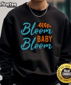 Alt Text: Pretty Bloom Baby Bloom sweatshirt featuring a floral quote, perfect for spring and inspiring positivity.