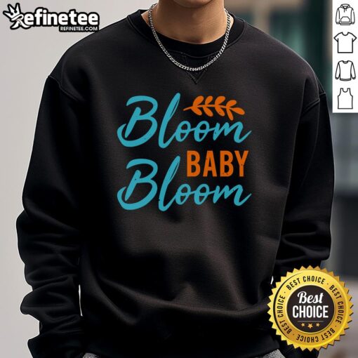 Alt Text: Pretty Bloom Baby Bloom sweatshirt featuring a floral quote, perfect for spring and inspiring positivity.