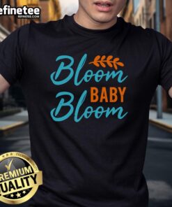 Alt Text: Pretty Bloom Baby Bloom spring floral quote t-shirt featuring vibrant flowers and an inspirational message.