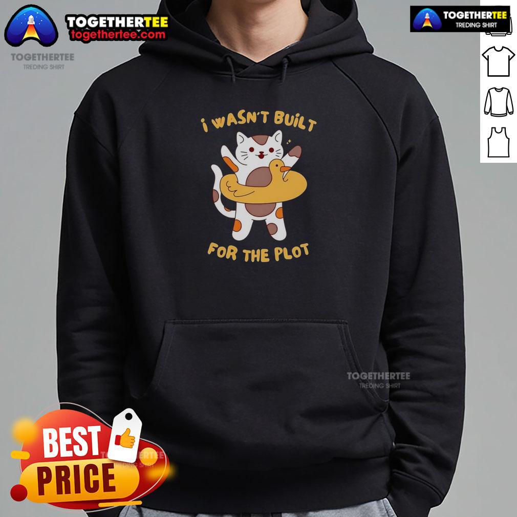 Pretty Cat I Wasn'T Built For The Plot Hoodie Pretty Cat hoodie featuring 'I Wasn't Built For The Plot' design, perfect for cat lovers and cozy style.