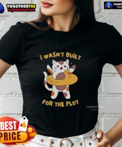Pretty Cat 'I Wasn't Built for the Plot' Ladies Tee featuring a cute cat graphic and stylish text design.