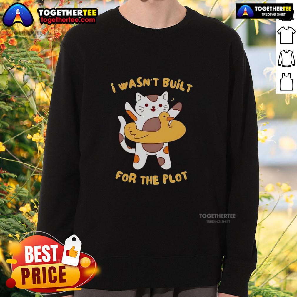 Pretty Cat I Wasn'T Built For The Plot Sweatshirt Cozy 'Pretty Cat I Wasn't Built for the Plot' sweatshirt featuring a playful cat graphic, perfect for casual wear.
