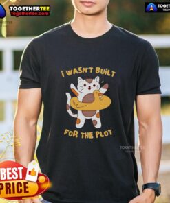 Pretty Cat I Wasn't Built For The Plot T-Shirt featuring a cute cat graphic, perfect for cat lovers and casual wear.