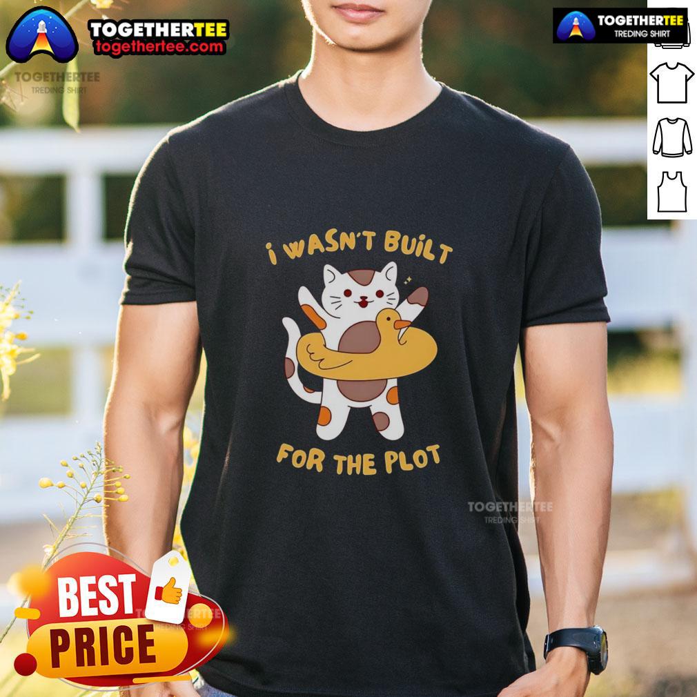 Pretty Cat I Wasn'T Built For The Plot T Shirt Pretty Cat I Wasn't Built For The Plot T-Shirt featuring a cute cat graphic, perfect for cat lovers and casual wear.
