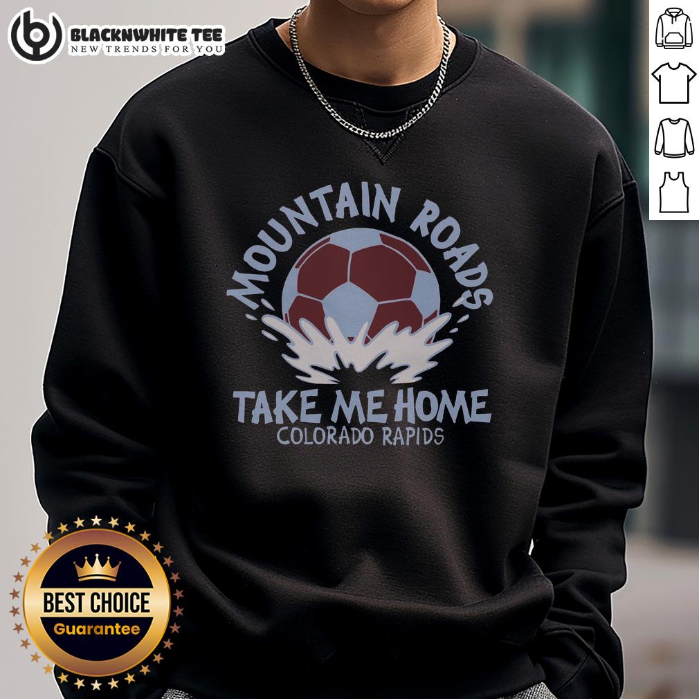 Pretty Colorado Rapids Mountain Roads Take Me Home Sweatshirt Cozy Pretty Colorado Rapids Mountain Roads sweatshirt, perfect for outdoor adventures and chilly weather.